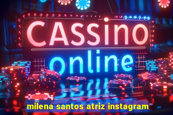 milena santos atriz instagram